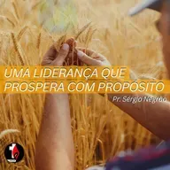 Uma liderança que prospera com propósito | Pr. Sérgio Negrão