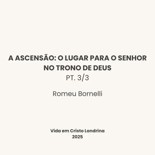 A ascensão: O lugar ara o Senhor no trono de Deus pt. 3/3 - Romeu Bornelli