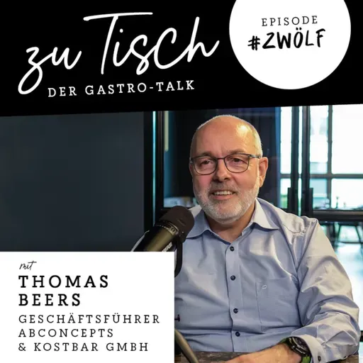 #12 "Zu Tisch" - Der Gastro Talk I Thomas Beers - Geschäftsführer ABConcepts & Kostbar GmbH
