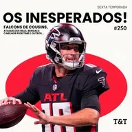 T&T NFL #250: Os inesperados! 