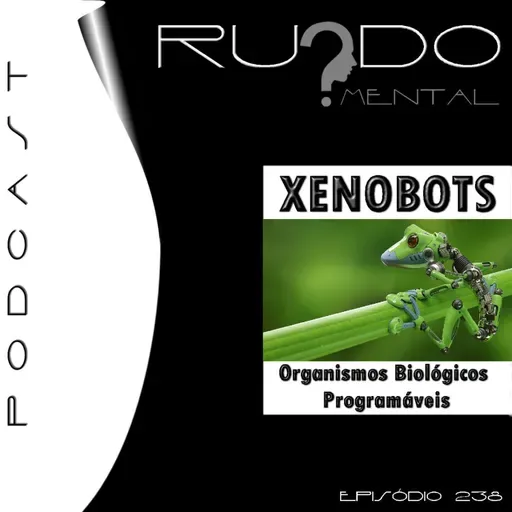 #238 - Xenobots: Organismos Biológicos Programáveis