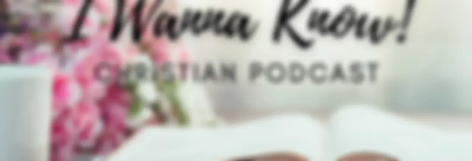 "I Wanna Know!" Christian Podcast