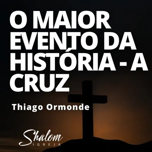 O maior evento da história - A Cruz - Thiago Ormonde - 19-10-2025
