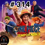 #314 - One Piece - Temporada 2 é Uma AULA de Adaptação? - Feat. Dropes Reviews e RC Cast