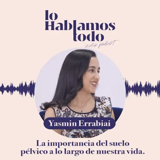 Ep. 8 - El suelo pélvico, tengas la edad que tengas; con Yasmin Er Rabiai