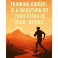 Thinking Bigger: Is a Marathon or Trail Ultra in Your Future?