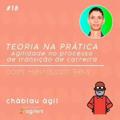 Teoria na prática - Agilidade no processo de transição de carreira com Heirisson Reis | CháBlau Ágil #18