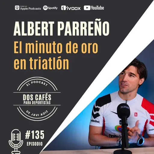 135. El cuerpo se agota, la mente decide | Albert Parreño, triatleta y empresario
