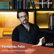 FERNANDO FELIX - ThiagoCast #001