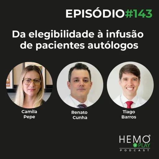 #143 - Da elegibilidade à infusão de pacientes autólogos - HEMO PLAY Podcast