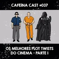 Cafeína Cast #037 - Os Melhores Plot Twists do Cinema - Parte 1