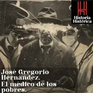 Historia Histérica ep. 80 José Gregorio Hernández, el médico de los pobres.