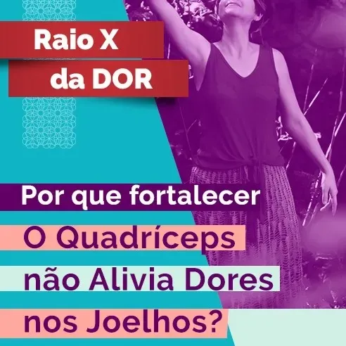 RX da Dor 67 - Por que fortalecer o quadríceps não alivia dores nos joelhos