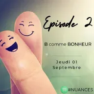 Episode 2 B comme BONHEUR Episode 2