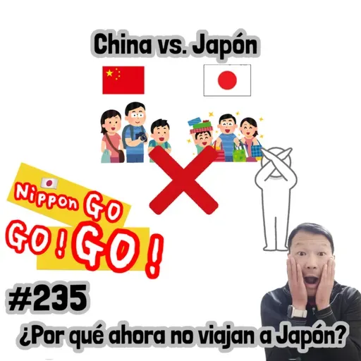 #235 | China vs. Japón: ¿Por qué ahora no viajan a Japón?