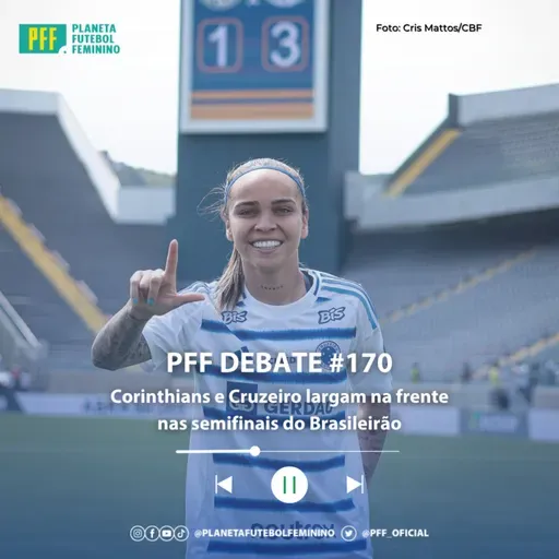 PFF DEBATE #170 - Corinthians e Cruzeiro largam na frente nas semifinais do Brasileirão