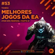 PodGame #53 - [T04E02] Os Melhores jogos da EA (Por nós mesmos) | Parte 01