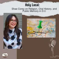 Holy Local: Shae Corey on Religion, Oral History, and Public Memory in D.C.