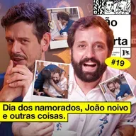 #019: DIA DOS NAMORADOS, JOÃO NOIVO E OUTRAS COISAS
