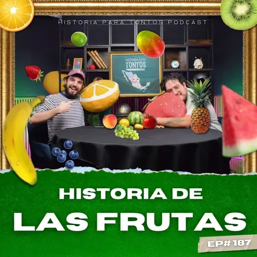 La Historia de las Frutas - Ep#187 - Historia para Tontos Podcast