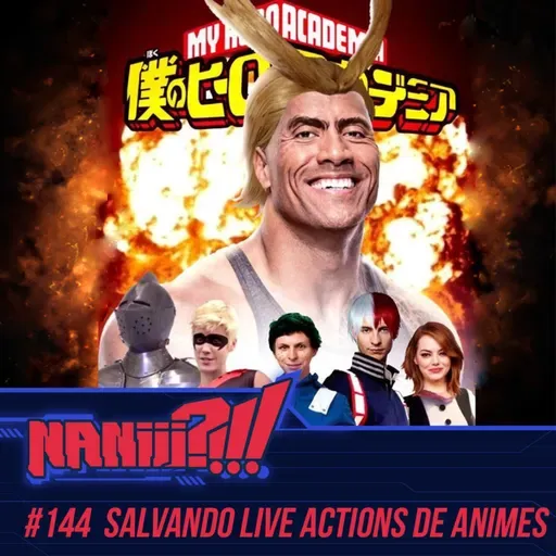 NANIII?!!! #144 - Salvando Live Actions de Animes