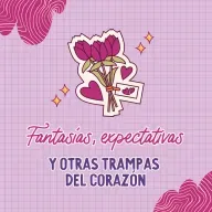 Fantasías, expectativas y otras trampas del corazón