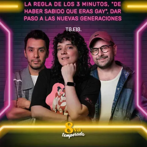 T8.E18. La regla de los 3 minutos, "De haber sabido que eras gay", dar paso a las nuevas generaciones
