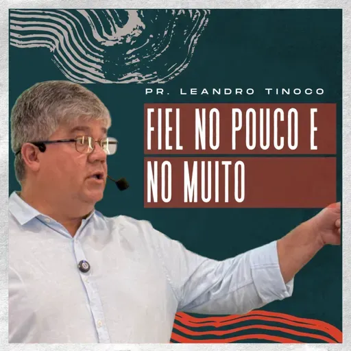 FIEL NO POUCO E NO MUITO | MATEUS 25:14-30 | PR. LEANDRO TINOCO