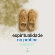 Espiritualidade na prática - Ep. 5: Desenvolva uma Regra de Vida