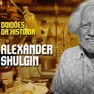 DOIDÕES DA HISTÓRIA - EP 07 - ALEXANDER SHULGIN