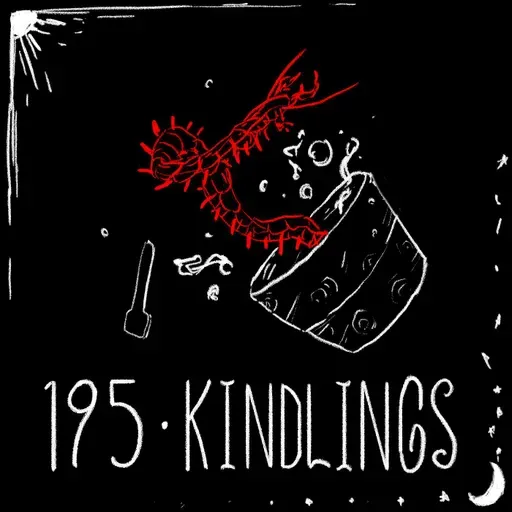 Episode 195 - Kindlings