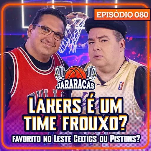 LAKERS É UM TIME FROUXO? E QUEM LEVA O LESTE - CELTICS OU PISTONS? | JARARACAS #80