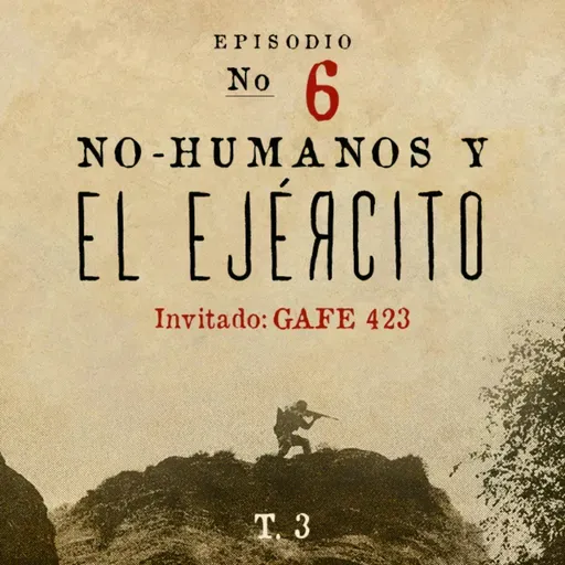 NO-HUMANOS Y EL EJÉRCITO Invitado Especial: GAFE 423 - T3 E06