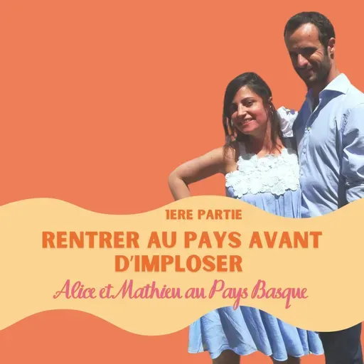 Alice et Mathieu à Anglet Pays basque #55 (partie1) : rentrer au pays avant d'imploser l quitter Paris, déménagement, déménager, déménager au pays basque, sauver son couple, gérer une séparation, garde partagée, parents séparés, burn out, insomnies