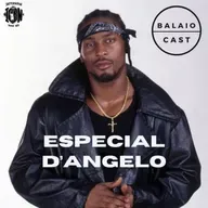 BalaioCast#170 - Especial D'Angelo