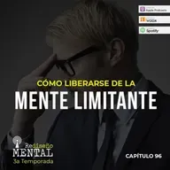 ¡Cómo liberarse de la mente limitante!