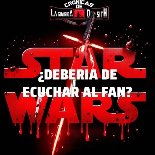 CRONICAS LGDS - ¿Star Wars debería escuchar al fan? (May The 4th Be With You)