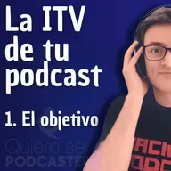 La ITV de tu podcast. 1- Revisar el objetivo