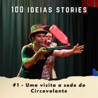 100 Ideias Stories #1 - Uma visita a sede do Circovolante