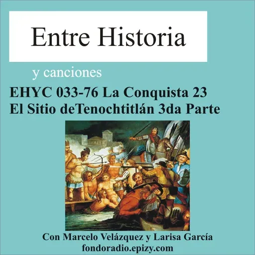 EHYC 0033-76 La Conquista 23 El Sitio de Tenochtitlán 3ra Parte