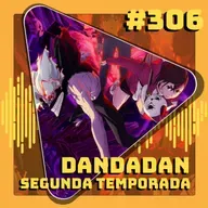 #306 Dandadan - 2ª Temporada