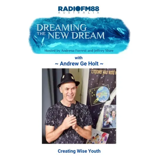 Jeffrey Shaw & Andrena Forrest with Guest - Andrew Ge Holt - Creating Wise Youth - 5th December 2024