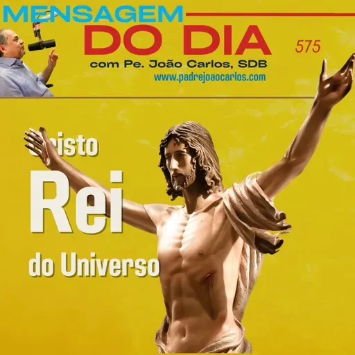 Mensagem 575 | Cristo Rei do Universo