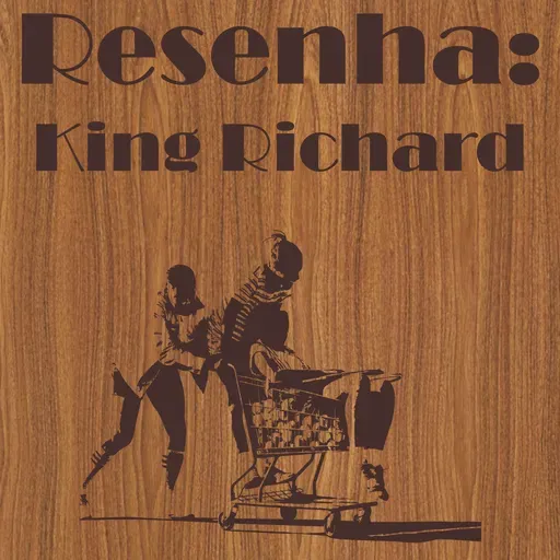 Casa De Bamba 086 Resenha: King Richard: Criando Campeãs
