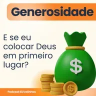 Podcast #1146 - Generosidade | E se eu colocar Deus em primeiro lugar?