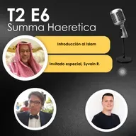 T2 E6 Introducción al Islam. Con Syvain Roman, Summa Haeretica