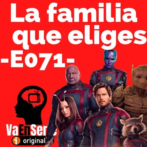 La familia que eliges (Guardianes de la Galaxia III) -E071-
