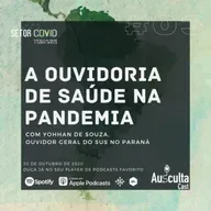 A Ouvidoria de Saúde na Pandemia - Com Yohhan de Souza (Setor COVID #03)