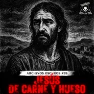 "Jesús de Carne y Hueso | La Historia Real de Jesucristo" | Archivos Oscuros Ep 39