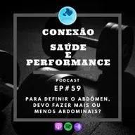 EP#59 - PARA DEFINIR O ABDÔMEN, DEVO FAZER MAIS OU MENOS ABDOMINAIS?